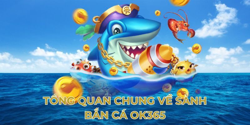 Bắn Cá Online Ok365 - Tỷ Lệ Thưởng Cao, Trúng Quà Lớn