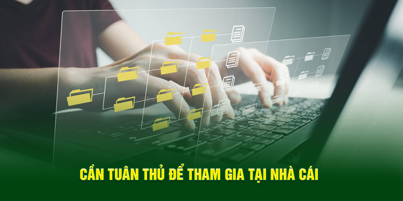 Cần tuân thủ để tham gia tại nhà cái