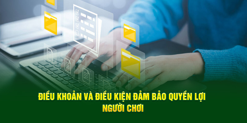 Điều khoản và điều kiện bảo toàn các quyền lợi người chơi