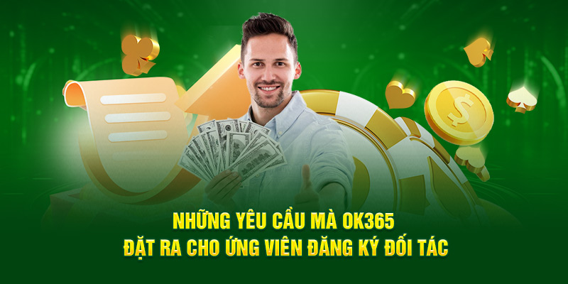 Những yêu cầu mà Ok365 đặt ra cho ứng viên đăng ký đối tác