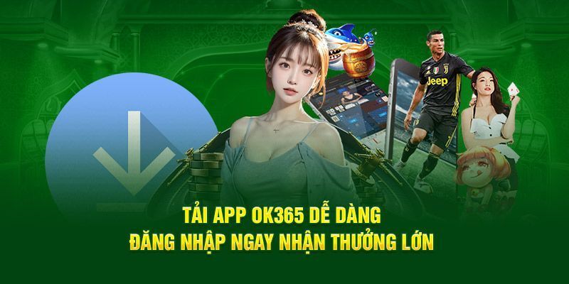 Tải App Ok365 - Trải Nghiệm Giải Trí Đỉnh Cao Mới Nhất 2025